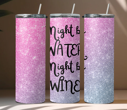 Might Be Water Might Be Wine