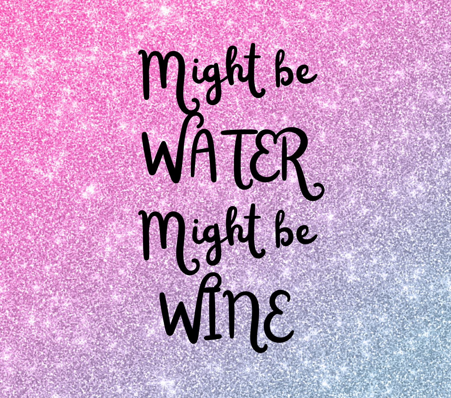 Might Be Water Might Be Wine