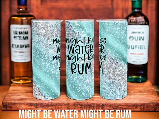 Might Be Water Might Be Rum